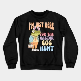 I'm Just Here For The Easter Egg Hunt Funny Crewneck Sweatshirt